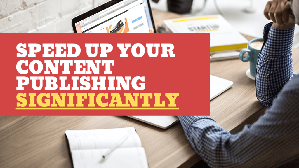 How to publish blog content quickly-min